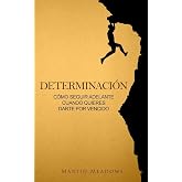 Determinaci&oacute;n: C&oacute;mo seguir adelante cuando quieres darte por vencido