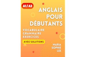 Anglais Pour Débutants Niveaux A1 et A2: Un guide complet pour maîtriser l'anglais pour les débutants avec des leçons faciles à suivre, des exercices ... détaillées et bien plus encore à découvrir