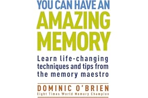 You Can Have an Amazing Memory: Learn Life-Changing Techniques and Tips from the Memory Maestro