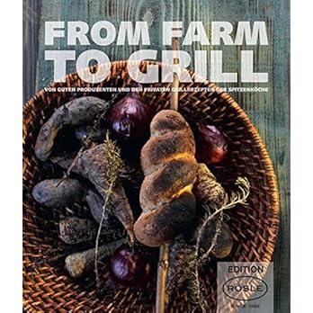 From Farm To Grill Von Guten Produzenten Und Den Privaten Grillrezepten Der Spitzenkche