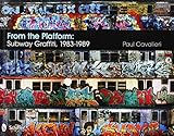 From the Platform: Subway Graffiti, 1983-1989 by 