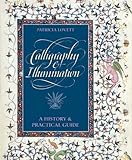 Calligraphy and Illumination: A History and Practical Guide