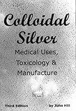 Image de Colloidal Silver Medical Uses, Toxicology & Manufacture (English Edition)