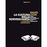 La cultura della sorveglianza. Come la società del controllo ci ha reso tutti controllori