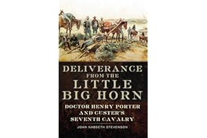 Deliverance from the Little Big Horn: Doctor Henry Porter and Custer's Seventh Cavalry