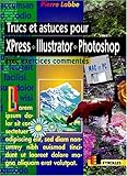 TRUCS ET ASTUCES POUR XPRESS, ILLUSTRATOR, PHOTOSHOP. Avec exercices commentés, Avec disquette, 6ème tirage 1998