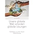 Unsere globale Welt erfordert globale Lösungen: Gedanken zu einer neuen Weltordnung