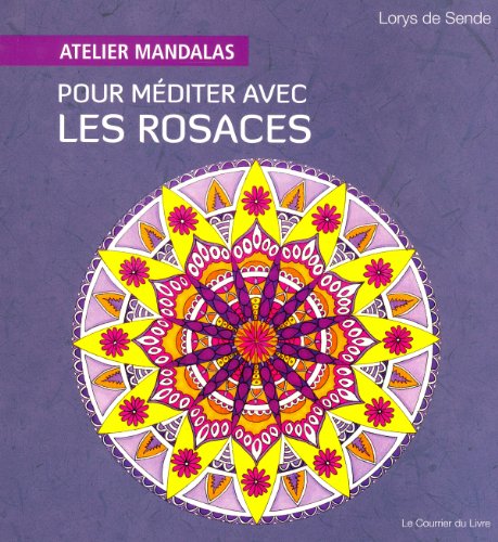Télécharger Atelier mandalas pour méditer avec les rosaces livre En ligne