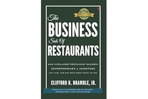 The Business Side of Restaurants: How Intelligent Restaurant Business Entrepreneurs & Investors Can Lead, Win and Make More Money in Life