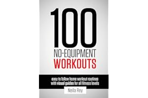 100 No-Equipment Workouts Vol. 1: Easy to Follow Home Workouts Suitable for all Fitness Levels