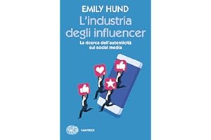 L'industria degli influencer. La ricerca dell'autenticità sui social media
