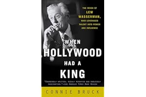 When Hollywood Had a King: The Reign of Lew Wasserman, Who Leveraged Talent into Power and Influence