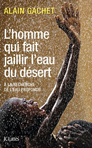 couverture de : L'Homme qui fait jaillir l'eau du d&eacute;sert