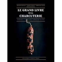 Le grand livre de la charcuterie: Terrines, saucisses, pâtés en