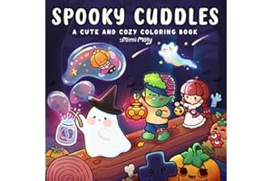 Spooky Cuddles: Cute and Cozy Coloring Book for Adults and Teens Featuring Adorable Creepy Characters and Cozy Hygge Moments for Relaxation and Soft Days