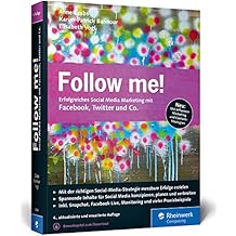 Follow me!: Erfolgreiches Social Media Marketing mit Facebook, Twitter und Co. Die neue, umfassend erweiterte Auflage des Bestsellers!