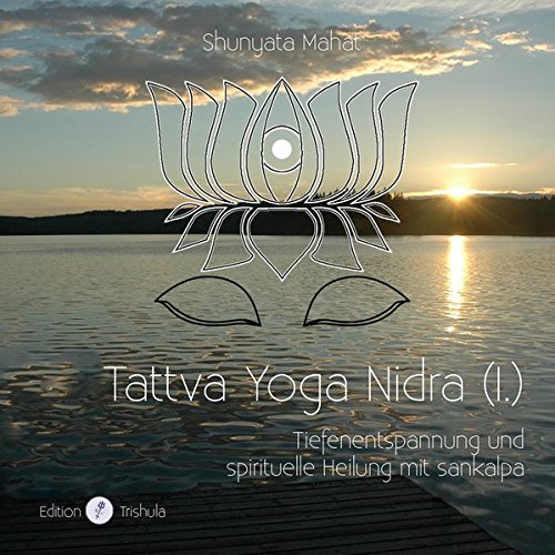 Download Tattva Yoga Nidra (I.): Tiefenentspannung und spirituelle Heilung mit sankalpa Download Tattva Yoga Nidra (I.): Tiefenentspannung und spirituelle Heilung mit sankalpa