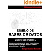 Dise&ntilde;o de Bases de Datos - Un enfoque pr&aacute;ctico: Aprende a dise&ntilde;ar bases de datos desde el modelo conceptual hasta el modelo r