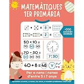 Matem&agrave;tiques 1 prim&agrave;ria: +200 activitats matem&agrave;tiques divertides per a nens i nenes d&rsquo;entre 5 i 7 anys. Aprendre a sumar, a r