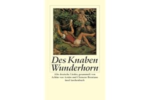 Des Knaben Wunderhorn: Alte deutsche Lieder, gesammelt von Achim von Arnim und Clemens Brentano (insel taschenbuch)