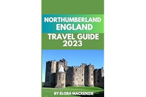 Northumberland, England Travel Guide 2023: Uncover the Hidden Treasures and Breathtaking Wonders of Picturesque Northumberland (Beyond Horizons: A Complete Travel Guide Series")