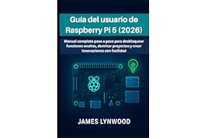 Guía del usuario de Raspberry Pi 5 (2026): Manual completo paso a paso para desbloquear funciones ocultas, dominar proyectos y crear innovaciones con facilidad