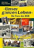 Cover zum Buch „Unser ganzes Leben“: Die Fans des BVB