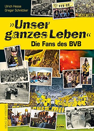 Cover zum Buch „Unser ganzes Leben“: Die Fans des BVB