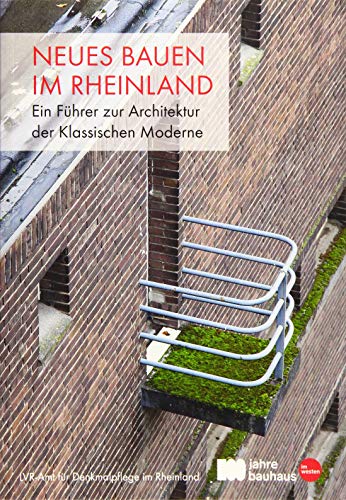 Neues Bauen im Rheinland: Ein Führer zur Architektur der Klassischen Moderne