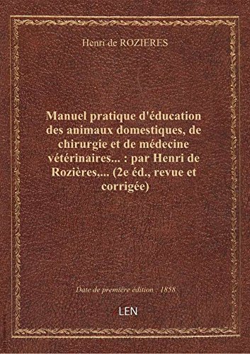 Download Manuel pratique d'éducation des animaux domestiques, de chirurgie et de médecine vétérinaires... : p