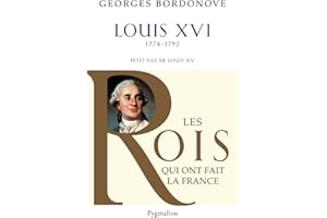 Les Rois qui ont fait la France - Louis XVI, 1774-1792: Petit-fils de Louis XV