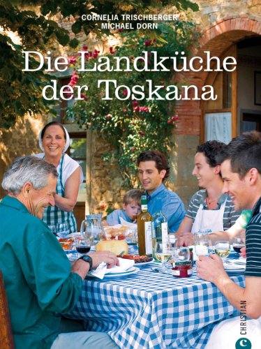 Download Landküche Toskana: Eine geschmackvolle Koch-Reise durch die toskanische Regionalküche mit von Antipasti bis Dolci, 85 Originalrezepte und regionaltypischen Tipps Download Landküche Toskana: Eine geschmackvolle Koch-Reise durch die toskanische Regionalküche mit von Antipasti bis Dolci, 85 Originalrezepte und regionaltypischen Tipps