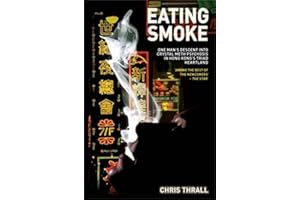 Eating Smoke - One Man's Descent Into Crystal Meth Psychosis in Hong Kong's Triad Heartland
