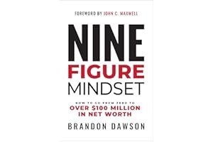 Nine-Figure Mindset: How to Go from Zero to Over $100 Million in Net Worth