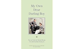My Own Dear Darling Boy: The Letters of Oscar Wilde to Lord Alfred Douglas