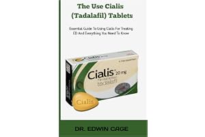 THE USE CIALIS (TADALAFIL) TABLETS: Essential Guide To Using Cialis For Treating ED And Everything You Need To Know