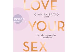 Love Your Sex: Für ein entspanntes Liebesleben