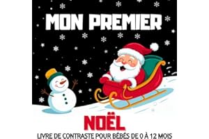 Mon Premier Noël - Livre de Contraste pour Bébés de 0 à 12 Mois: Illustrations Simples en Noir et Blanc pour le Premier Noël et la Stimulation Visuelle des Nouveau-Nés