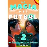La Magia Del F&uacute;tbol 2 - Un Campeonato Para Vivir: Un Libro De F&uacute;tbol Para Ni&ntilde;os De 10, 9, 8 y 7 A&ntilde;os, Sobre La Confianza En S