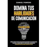Domina tus Habilidades de Comunicaci&oacute;n: C&oacute;mo Hablar con Cualquiera Mejorando tus Habilidades Sociales, Aumentando tu Confianz