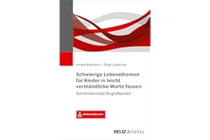 Schwierige Lebensthemen für Kinder in leicht verständliche Worte fassen: Schreibwerkstatt Biografiearbeit. Mit Online-Materialien