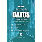 Ciencia de Datos con Python desde Cero &ndash; Volumen 1: Fundamentos de Python, Estad&iacute;stica B&aacute;sica y Primeros Proyectos de An&aacute;lisi