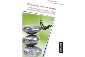 Reflexiones sobre el danzar: De la percepción del propio cuerpo al despliegue imaginario en la Danza: 6 (Psicomotricidad, cuerpo y movimiento)