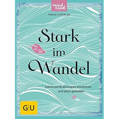 Stark im Wandel (mit CD): Lebensveränderungen annehmen und aktiv gestalten (GU Mind & Soul Textratgeber)