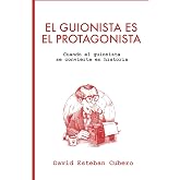 El guionista es el protagonista: Cuando el guionista se convierte en historia (Biblioteca del guionista)