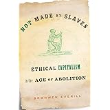Not Made by Slaves: Ethical Capitalism in the Age of Abolition