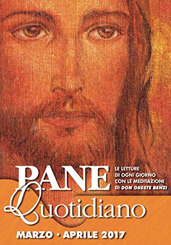 Download Pane Quotidiano Marzo - Aprile 2017: Le letture di ogni giorno commentate da Don Oreste Benzi Download Pane Quotidiano Marzo - Aprile 2017: Le letture di ogni giorno commentate da Don Oreste Benzi