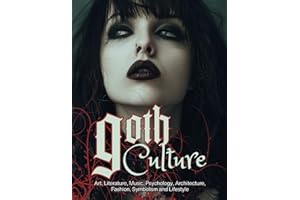 Goth Culture: Embark on the Dark Shadows of Gothic Art, Literature, Music, Psychology, Architecture, Fashion, Symbolism, and Lifestyle. (Fantastical History)