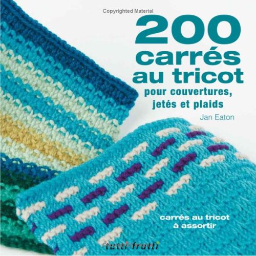 200 carrés au tricot : Modèles traditionnels et contemporains à assortir francais