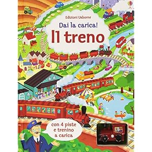 Il treno. Dai la carica! Ediz. illustrata. Con gadget Il treno. Dai la carica! Ediz. illustrata. Con gadget